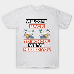 Welcome Back To School We've Missed You T-Shirt